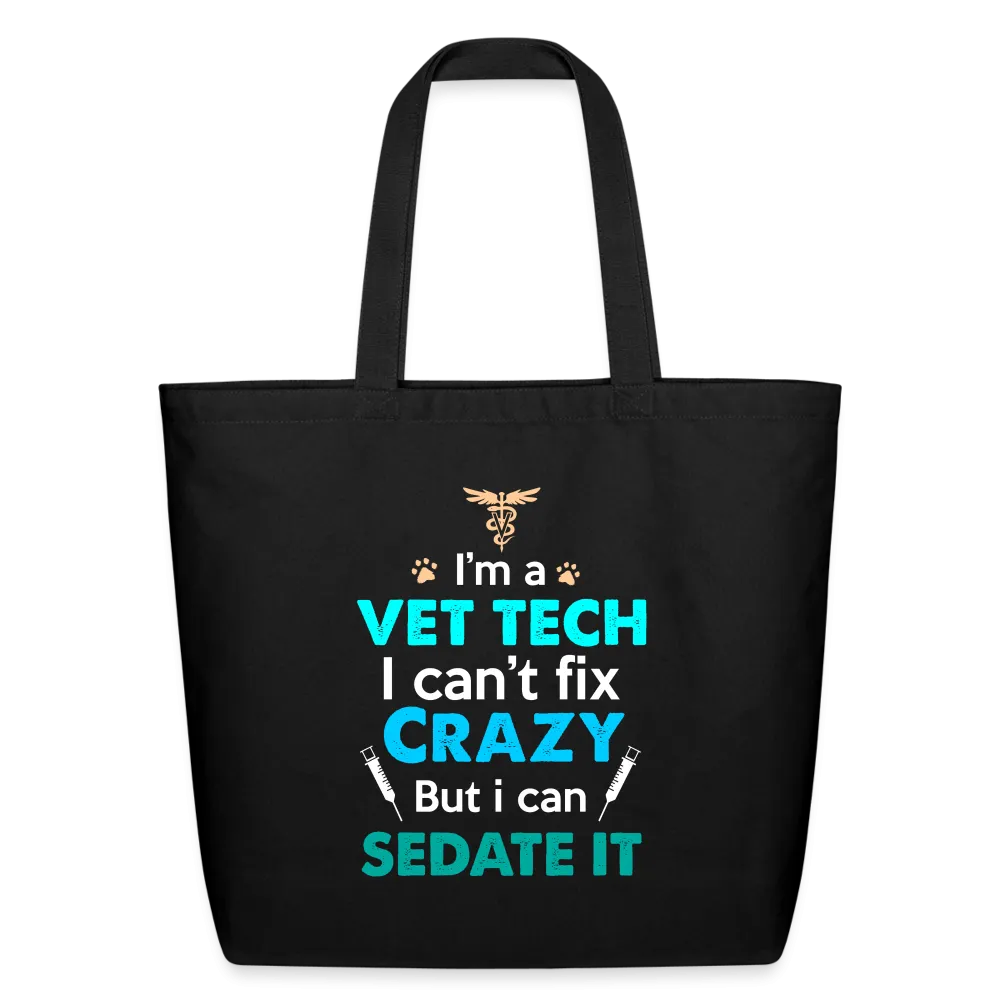 I'm a vet tech I can't fix crazy but I can sedate it Eco-Friendly Cotton Tote